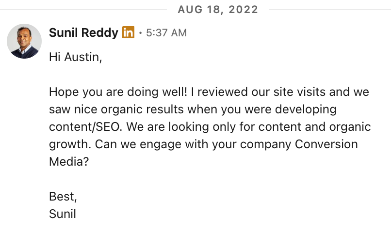 LinkedIn message from Sunil Reddy: 'Hope you are doing well! I reviewed our site visits and we saw nice organic results when you were developing content/SEO. We are looking only for content and organic growth. Can we engage with your company Conversion Media?'